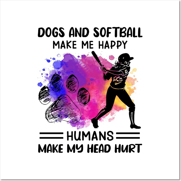 Dogs And Softball make Me Happy Humans Make My Head Hurt Wall Art by celestewilliey